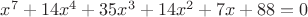 $\LARGE{x^7+14x^4+35x^3+14x^2+7x+88=0}$