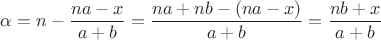 $\alpha=n-\dfrac{na-x}{a+b}=\dfrac{na+nb-(na-x)}{a+b}=\dfrac{nb+x}{a+b}$