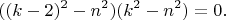 $$((k-2)^2 -n^2)(k^2-n^2) =0.$$