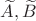 $\widetilde{A},\widetilde{B}$