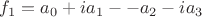 $f_1 = a_0 + i a_1 -- a_2 - i a_3$