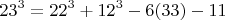 $$23^3 = 22^3 +12^3 - 6х(33) -11 $$