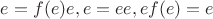 $e=f(e)e, e=ee, ef(e)=e$