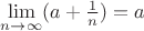 $\lim\limits_{n \to \infty} (a + \frac{1}{n}) = a$
