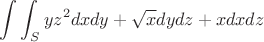 $$\int\int_{S}yz^2dxdy+\sqrt{x}dydz+xdxdz$$