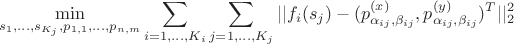 $$\min_{s_1,...,s_{K_j}, p_{1,1},...,p_{n,m}} \sum_{i=1,...,K_i} \sum_{j=1,...,K_j} ||f_i(s_j) - (p_{\alpha_{ij},\beta_{ij}}^{(x)}, p_{\alpha_{ij},\beta_{ij}}^{(y)})^T ||_2^2$$