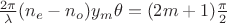$\frac{2\pi}{\lambda}(n_e-n_o)y_m\theta=(2m+1)\frac{\pi}{2}$