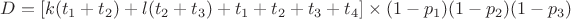 $D=[k(t_1+t_2)+l(t_2+t_3)+t_1+t_2+t_3+t_4]\times (1-p_1)(1-p_2)(1-p_3)$