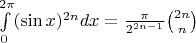 $\int\limits_0^{2\pi}(\sin x)^{2n}dx=  \frac{\pi}{2^{2n-1}}\binom{2n}{n}$