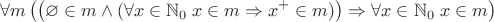 $$\forall m \left(\left(\varnothing \in m \land (\forall x \in \mathbb{N}_0\; x \in m \Rightarrow x^{+} \in m)\right) \Rightarrow \forall x \in \mathbb{N}_0\; x \in m\right)$$