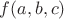 $f(a,b,c) $