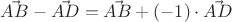 $\vec{AB}-\vec{AD}=\vec{AB}+(-1)\cdot\vec{AD}$