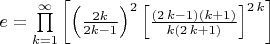$e = \prod \limits _{k=1}^{\infty } \left [ \left (\frac {2k}{2k-1}\right)^{2}{\left [{\frac { \left( 2\,k-1 \right) \left( k+1 \right) }{k \left( 2\,k+1 \right) }}\right]}^{2\,k} \right ] $