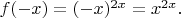 $f(-x)=(-x)^{2x}=x^{2x}.$