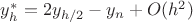$y^{*}_{h}=2y_{h/2}-y_n+O(h^{2})$ $y^{*}_{h}=2y_{h/2}-y_n+O(h^{2})$