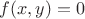$f(x,y) = 0$