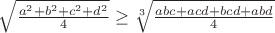 $\sqrt{
\frac{a^2+b^2+c^2+d^2}{4}}\ge\sqrt[3]{\frac{abc+acd+bcd+abd}4}$