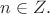 $n \in \mathnn{Z}.$
