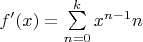 $f'(x)=\sum\limits_{n=0}^{k}x^{n-1}n$