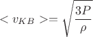 $$<v_{KB}> = \sqrt{ \frac{3P}{\rho}}$$