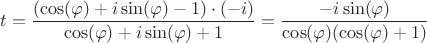 $$ t= \frac{(\cos(\varphi)+i\sin(\varphi)-1)\cdot(-i)}  {\cos(\varphi)+i\sin(\varphi)+1} = \frac{-i\sin(\varphi)}{\cos(\varphi)(\cos(\varphi)+1)}$$