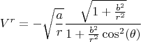 $$
V^{r} = - \sqrt{\frac{a}{r}} \frac{\sqrt{1+ \frac{b^2}{r^2} }}{1 + \frac{b^2}{r^2} \cos^2(\theta)}
$$