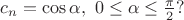 $c_n=\cos \alpha,\ 0\le \alpha\le \frac{\pi}{2}?$