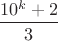 $$\dfrac{10^k+2}{3}$$