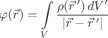 $\displaystyle \varphi(\vec{r})=\int\limits_V \dfrac{\rho(\vec{r}\,')\,dV'}{|\vec{r}-\vec{r}\,'|}$
