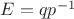 $E=qp^{-1}$