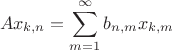 $$A x_{k,n}  = \sum^{\infty}_{m=1} b_{n,m} x_{k,m} $$