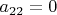 $a_{22}=0$