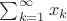 $\sum_{k=1}^\infty x_k$