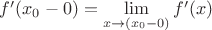$f'(x_0-0)=\lim \limits_{x \to (x_0-0)}f'(x)$