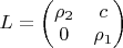 $L = \begin{pmatrix}
\rho_2 & c \\
0 & \rho_1
\end{pmatrix}$