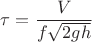 $\tau=\dfrac{V} {f\sqrt{2gh}}$