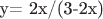 y= 2x/(3-2x)