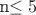 n\leq 5