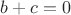 $b+c=0$