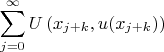 $$ \sum^{\infty}_{j=0} U\left(x_{j+k},u(x_{j+k})\right) $$