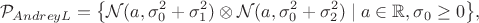 $$\mathcal{P}_{AndreyL} = \big\{\mathcal{N}(a, \sigma_0^2 + \sigma_1^2)\otimes\mathcal{N}(a, \sigma_0^2 + \sigma_2^2) \mid a \in \mathbb{R}, \sigma_0 \geq 0\big\},$$