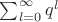 $\sum_{l=0}^\infty q^l$