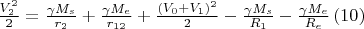 $\frac{V_2^2}{2 }=\frac{\gamma M_s }{r_2 }+\frac{\gamma M_e }{r_{12}}+ \frac{(V_0+V_1)^2}{2 }- \frac{\gamma M_s }{R_1 }-\frac{\gamma M_e }{R_e}\,(10)
$