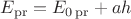 $E_{\operatorname{pr} }=E_{0\operatorname{pr} }+ah$