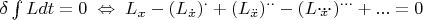 $\delta \int {Ldt}  = 0 \; \Leftrightarrow \; L_x  - \left( {L_{\dot x} } \right)^.  + \left( {L_{\ddot x} } \right)^{..}  - \left( {L_{\dddot x} } \right)^{...}  + ...=0$