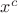 $x^c$