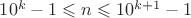 $10^k-1\leqslant n\leqslant 10^{k+1}-1$