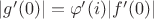 $|g'(0)|=\varphi'(i)|f'(0)|$
