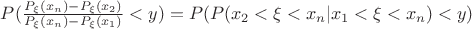 $P(\frac{P_\xi(x_n)-P_\xi(x_2)}{P_\xi(x_n)-P_\xi(x_1)}<y) = P(P(x_2<\xi<x_n | x_1<\xi<x_n)<y)$