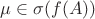 $\mu\in\sigma(f(A))$